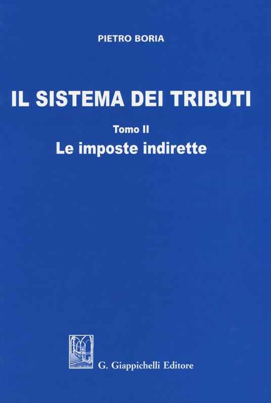 Il sistema dei tributi. Vol. 2: Le imposte indirette - Pietro Boria - copertina