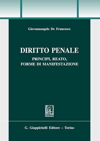 Diritto penale. Principi, reato, forme di manifestazione - Giovannangelo De Francesco - copertina