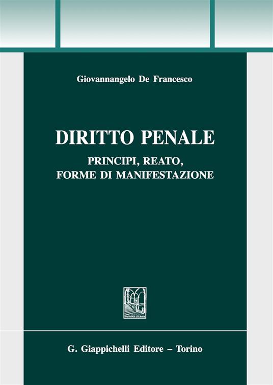 Diritto penale. Principi, reato, forme di manifestazione - Giovannangelo De  Francesco - Libro - Giappichelli - Trittico giuridico. Sez. manuali