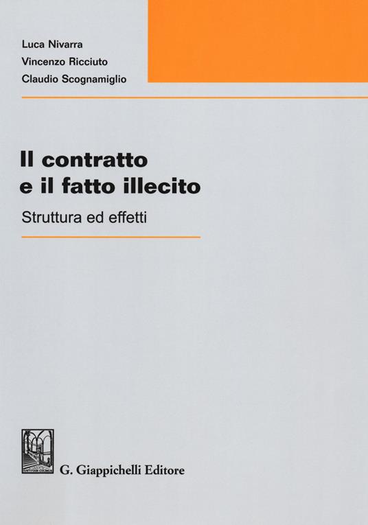 Il contratto e il fatto illecito. Struttura ed effetti - Luca Nivarra,Vincenzo Ricciuto,Claudio Scognamiglio - copertina