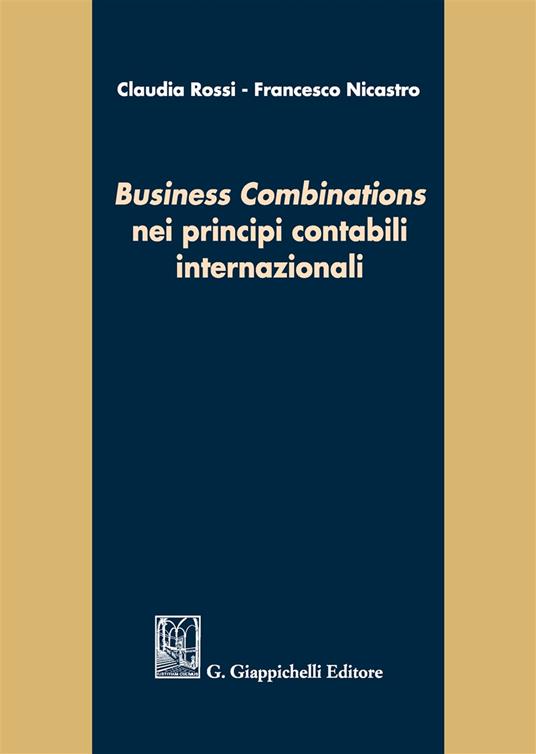 «Business combinations» nei principi contabili internazionali - Claudia Rossi,Francesco Nicastro - copertina