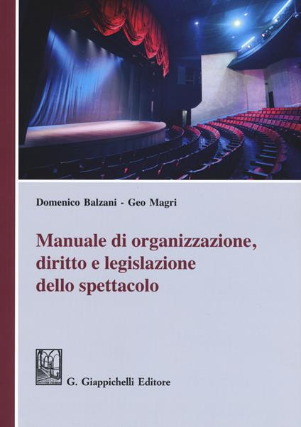 Manuale di organizzazione, diritto e legislazione dello spettacolo - Geo Magri,Domenico Balzani - copertina