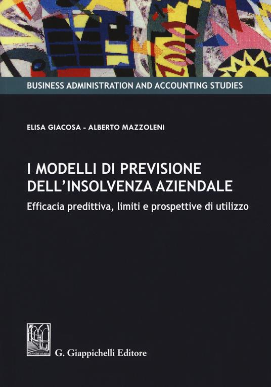 I modelli di previsione dell’insolvenza aziendale. Efficacia predittiva, limiti e prospettive di utilizzo - Elisa Giacosa,Alberto Mazzoleni - copertina