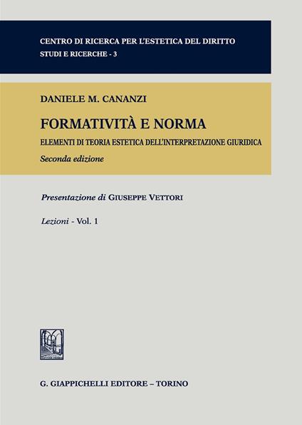 Formatività e norma. Elementi di teoria estetica dell'interpretazione giuridica. Vol. 1: Lezioni. - Daniele M. Cananzi - copertina