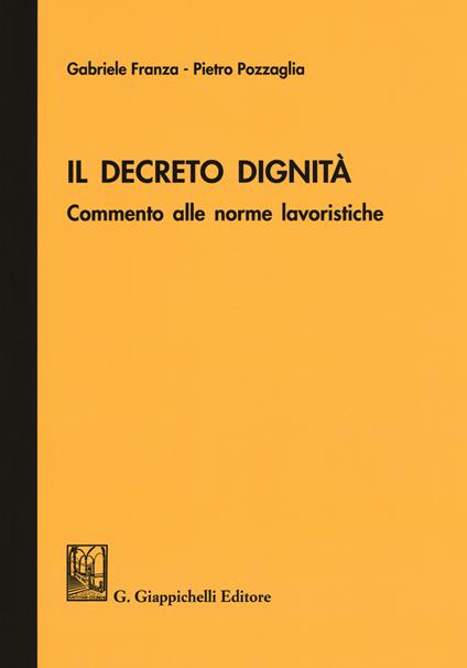 Il Decreto dignità. Commento alle norme lavoristiche - Gabriele Franza,Pietro Pozzaglia - copertina