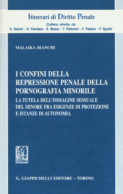 I confini della repressione penale della pornografia minorile. La tutela dell'immagine sessuale del minore fra esigenze di protezione e istanze di autonomia - copertina