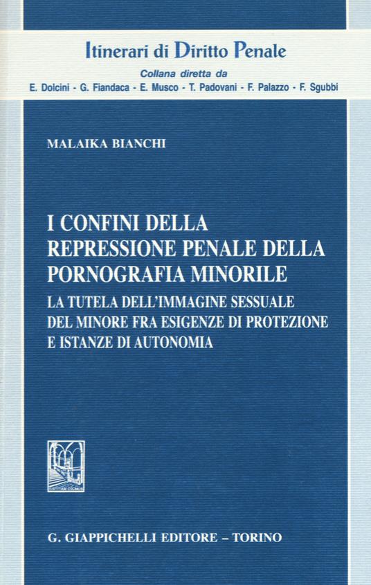 I confini della repressione penale della pornografia minorile. La tutela dell'immagine sessuale del minore fra esigenze di protezione e istanze di autonomia - copertina