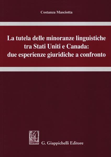 La tutela delle minoranze linguistiche tra Stati Uniti e Canada: due esperienze giuridiche a confronto - Costanza Masciotta - copertina