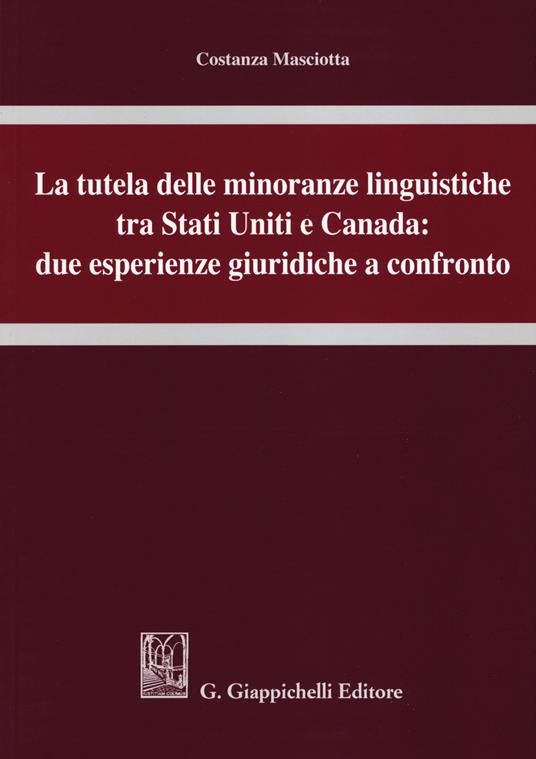 La tutela delle minoranze linguistiche tra Stati Uniti e Canada: due esperienze giuridiche a confronto - Costanza Masciotta - copertina