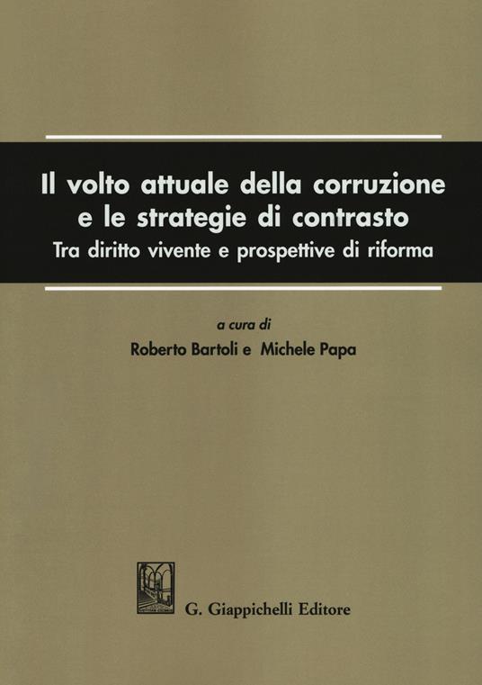 Il volto attuale della corruzione e le strategie di contrasto. Tra diritto vivente e prospettive di riforma - copertina