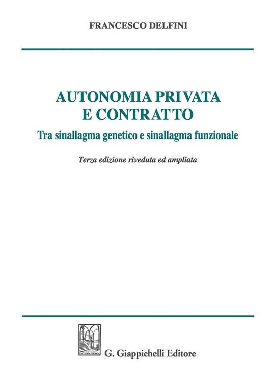 Autonomia privata e contratto. Tra sinallagma genetico e sinallagma funzionale - Francesco Delfini - copertina