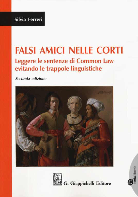 Falsi amici nelle corti. Leggere le sentenze di Common Law evitando le trappole linguistiche. Con espansione online - Silvia Ferreri - copertina