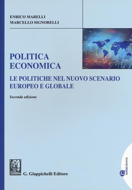 Politica economica. Le politiche nel nuovo scenario europeo e globale. Ediz. ampliata - Enrico Marelli,Marcello Signorelli - copertina