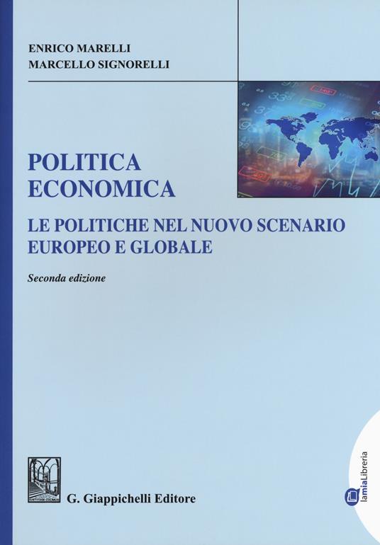 Politica economica. Le politiche nel nuovo scenario europeo e globale. Ediz. ampliata - Enrico Marelli,Marcello Signorelli - copertina