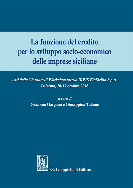 La funzione del credito per lo sviluppo socio-economico delle imprese siciliane. Atti del Convegno (Palermo 16-17 ottobre 2018) - copertina