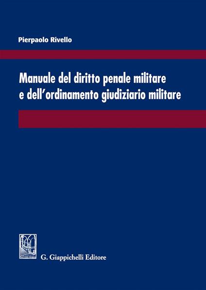 Manuale del diritto penale militare e dell'ordinamento giudiziario militare - Pierpaolo Rivello - copertina
