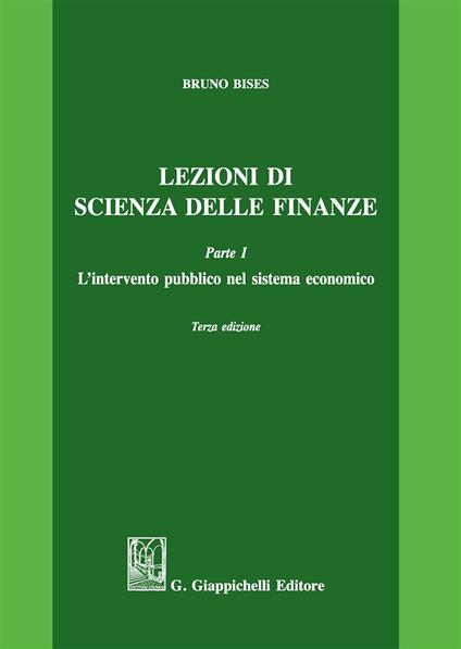 Lezioni di scienza delle finanze. Vol. 1: L'intervento pubblico nel sistema economico - Bruno Bises - copertina
