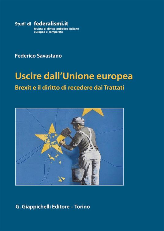 Uscire dall'Unione Europea. Brexit e il diritto di recedere dai Trattati - Federico Savastano - copertina