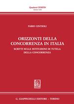 Orizzonti della concorrenza in italia. Scritti sulle Istituzioni di tutela della concorrenza