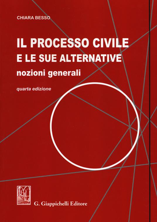 Il processo civile e le sue alternative. Nozioni generali - Chiara Besso - copertina