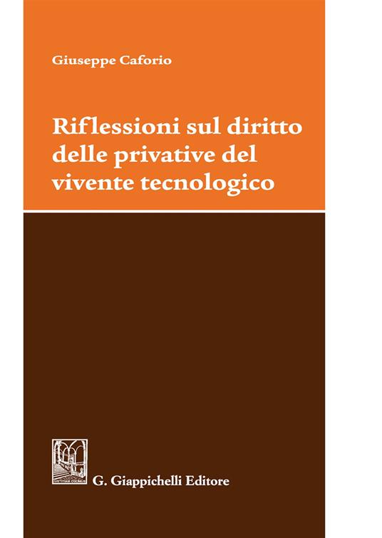 Riflessioni sul diritto delle privative del vivente tecnologico - Giuseppe Caforio - copertina