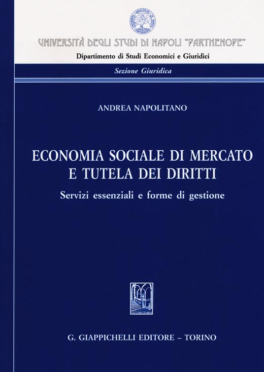 Economia sociale di mercato e tutela dei diritti. Servizi essenziali e forme di gestione - Andrea Napolitano - copertina