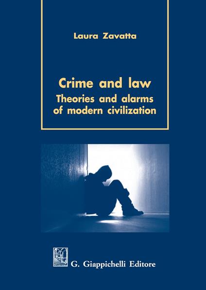 Crime and law. Theorie and alarms of modern civilization - Laura Zavatta - copertina