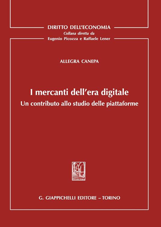 I mercanti dell'era digitale. Un contributo allo studio delle piattaforme - Allegra Canepa - copertina