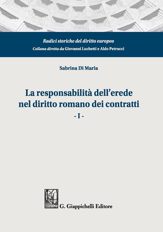 La responsabilità dell'erede nel diritto romano dei contratti. Vol. 1 - Sabrina Di Maria - copertina