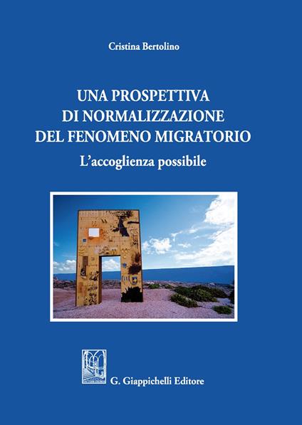 Una prospettiva di normalizzazione del fenomeno migratorio. L’accoglienza possibile - Cristina Bertolino - copertina