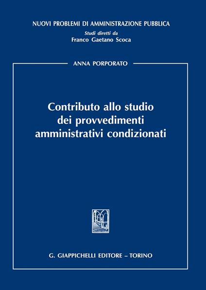 Contributo allo studio dei provvedimenti amministrativi condizionati - Anna Porporato - copertina