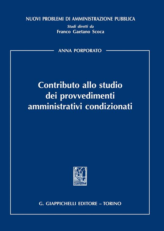 Contributo allo studio dei provvedimenti amministrativi condizionati - Anna Porporato - copertina