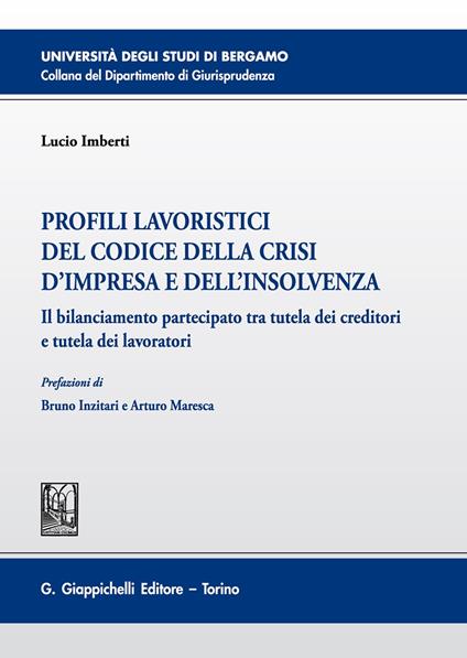 Profili lavoristici del Codice della crisi d'impresa e dell'insolvenza. Il bilanciamento partecipato tra tutela dei creditori e tutela dei lavoratori - Lucio Imberti - copertina