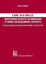L'Art. 612-ter c.p. Diffusione illecita di immagini o video sessualmente espliciti. Tra buoni propositi, denegato diritto all'oblio e 