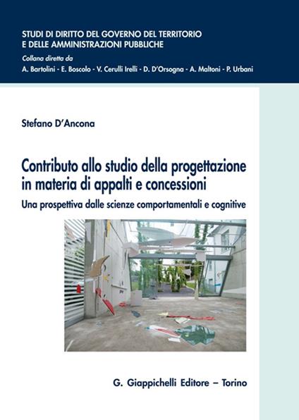Contributo allo studio della progettazione in materia di appalti e concessioni. Una prospettiva dalle scienze comportamentali e cognitive - Stefano D'Ancona - copertina