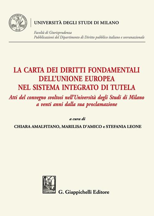 La Carta dei diritti fondamentali dell'Unione Europea nel sistema integrato di tutela. Atti del convegno svoltosi nell'Università degli Studi di Milano a venti anni dalla sua proclamazione - copertina