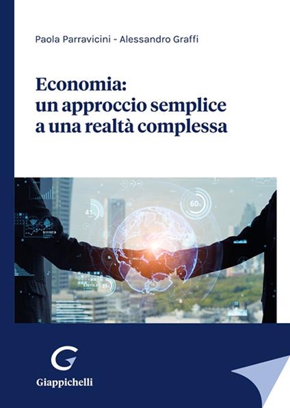 Economia: un approccio semplice a una realtà complessa - Paola Parravicini,Alessandro Graffi - copertina
