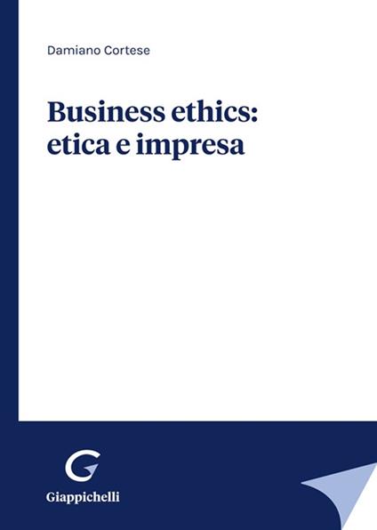 Business ethics: etica e impresa - Damiano Cortese - copertina