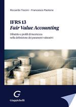 IFRS 13. Fair Value Accounting. Dibattito e profili di incertezza nella definizione dei parametri valutativi