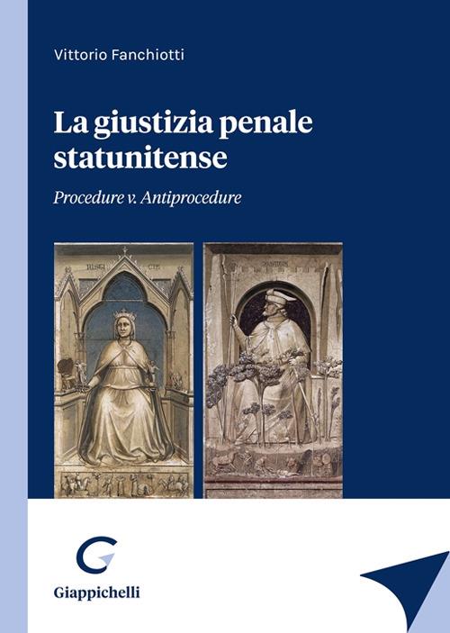 La giustizia penale statunitense. Procedure v. antiprocedure - Vittorio Fanchiotti - copertina