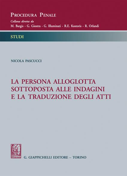 La persona alloglotta sottoposta alle indagini e la traduzione degli atti - Nicola Pascucci - copertina