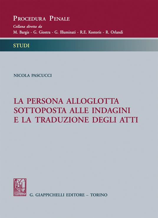 La persona alloglotta sottoposta alle indagini e la traduzione degli atti - Nicola Pascucci - copertina