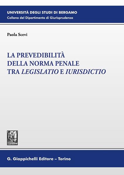 La prevedibilità della norma penale tra legislatio e iurisdictio - Paola Scevi - copertina