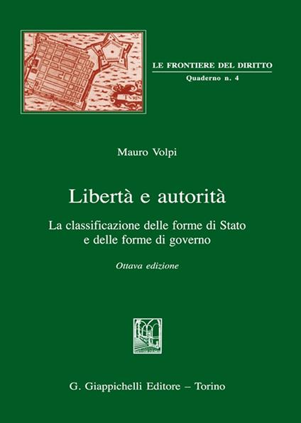 Libertà e autorità. La classificazione delle forme di Stato e delle forme di governo - Mauro Volpi - copertina