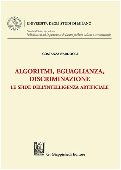 Algoritmi, eguaglianza, discriminazione. Le sfide dell'intelligenza artificiale - Costanza Nardocci - copertina