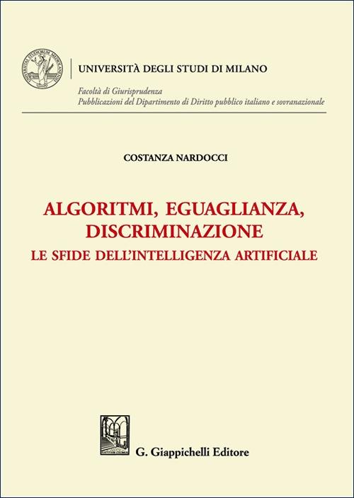 Algoritmi, eguaglianza, discriminazione. Le sfide dell'intelligenza artificiale - Costanza Nardocci - copertina
