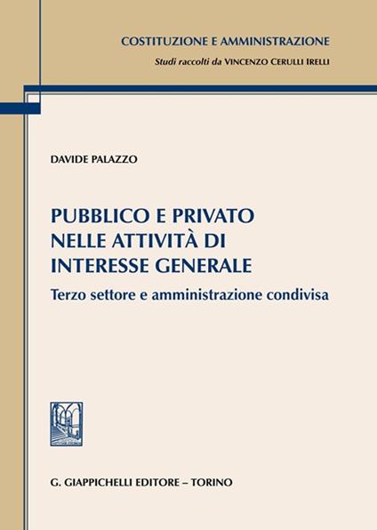 Pubblico e privato nelle attività di interesse generale. Terzo settore e amministrazione condivisa - Davide Palazzo - copertina