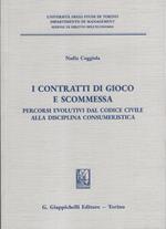 I contratti di gioco e scommessa. Percorsi evolutivi dal codice civile alla disciplina consumeristica