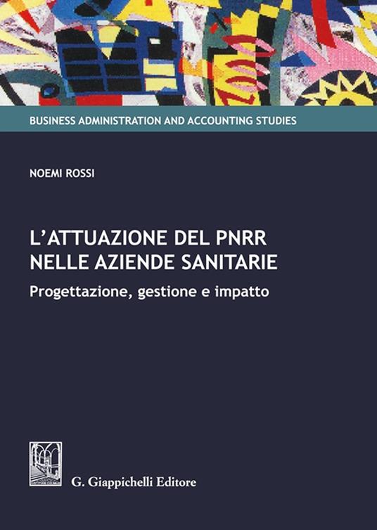 L'attuazione del PNRR nelle aziende sanitarie. Progettazione, gestione e impatto - Noemi Rossi - copertina