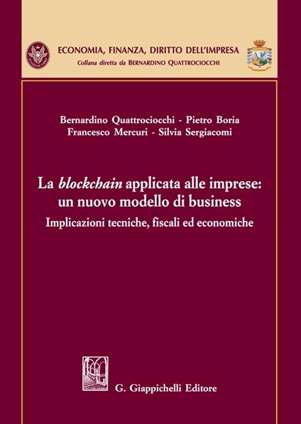 La blockchain applicata alle imprese: un nuovo modello di business - Pietro Boria,Bernardino Quattrociocchi,Francesco Mercuri - copertina
